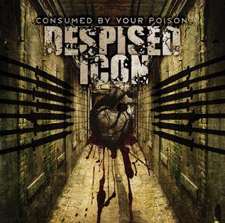 Despised Icon - Consumed by Your Poison (2006 reissue)
