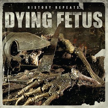 Dying Fetus — History Repeats…
