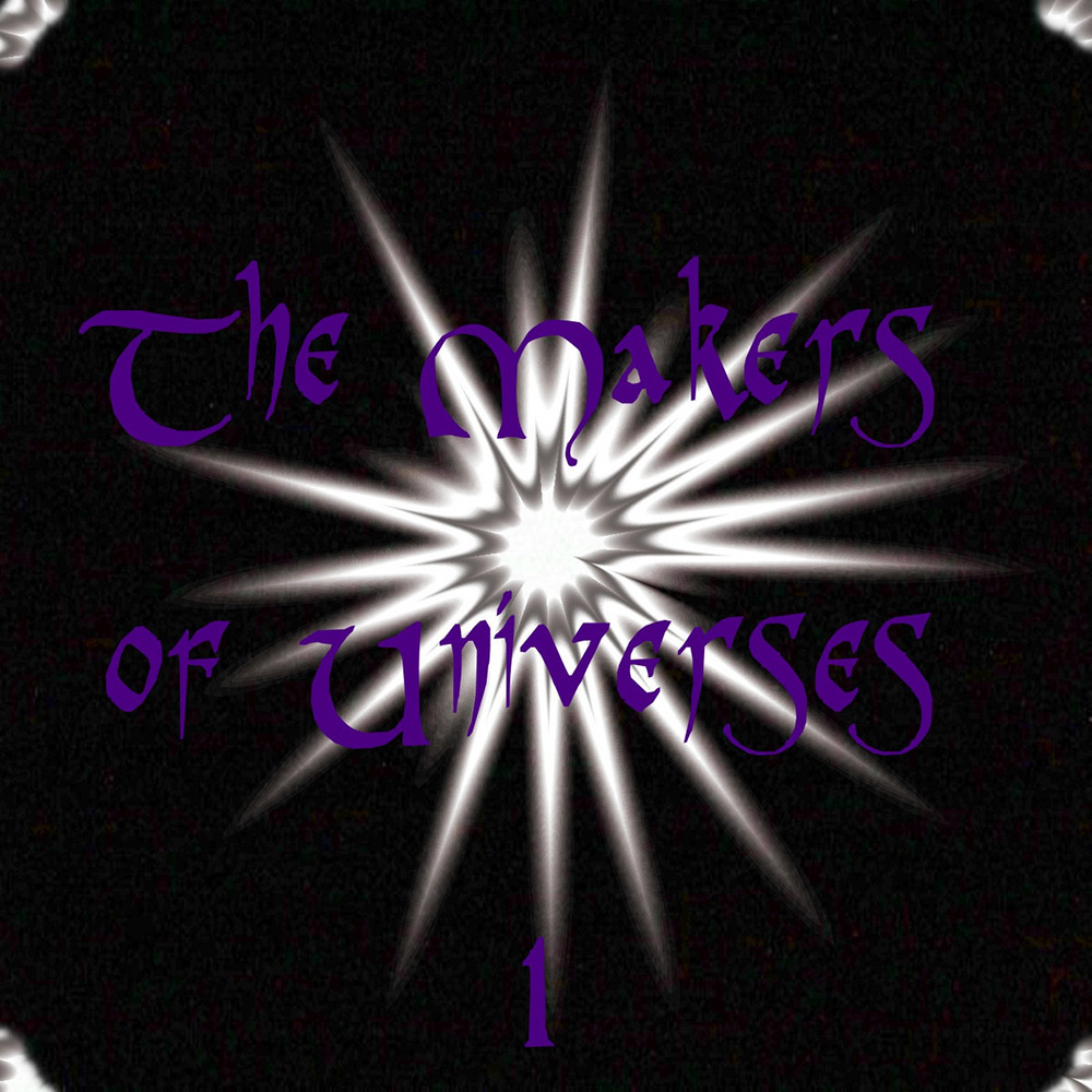 The Makers of Universes (69 Trillion Years Ago)