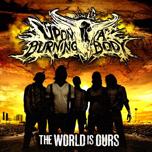 Upon a Burning Body — The World Is Ours