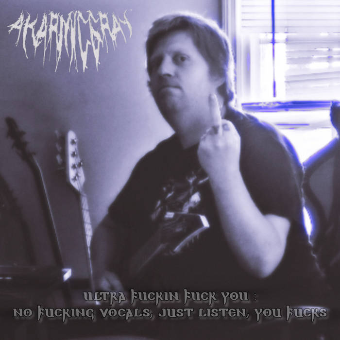 Ultra Fuckin Fuck You: No Fucking Vocals, Just Listen You Fucks